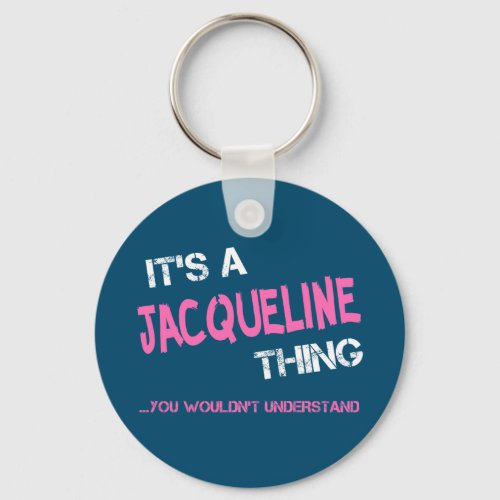 Jacqueline thing you wouldnt understand novelty keychain