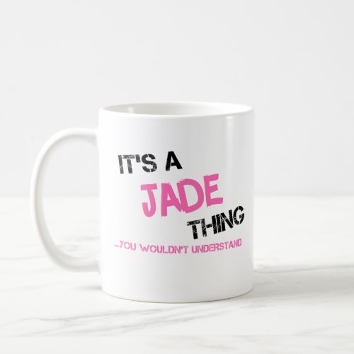 Jade thing you wouldnt understand name novelty coffee mug