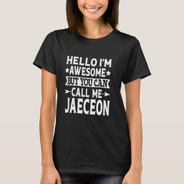 Jaeceon Funny First Name Hello I'm Awesome Call Me T-Shirt (Front)
