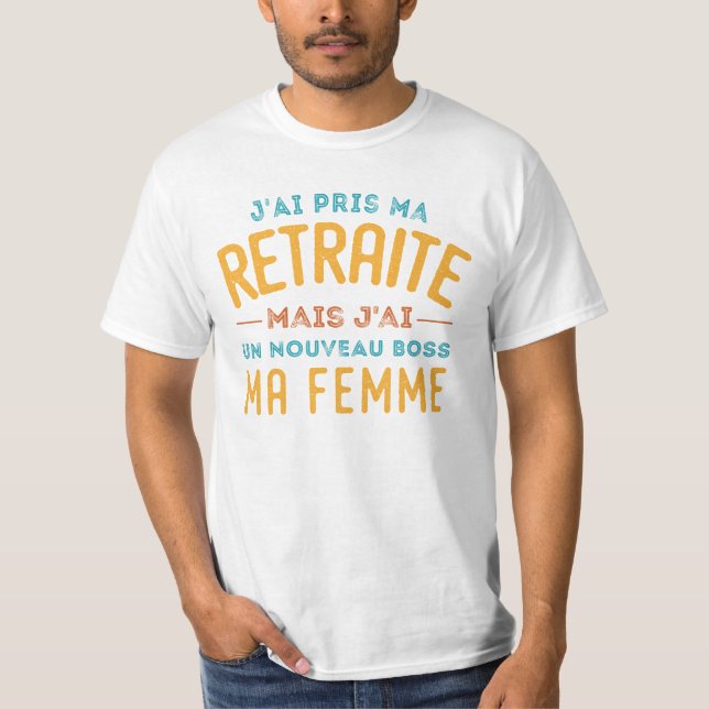 J'ai Pris Ma Retraite Mais J'ai Un Nouveau Boss T-Shirt (Front)