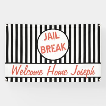 Jail Break Welcome Home Banner by LEAH_MCPHAIL at Zazzle