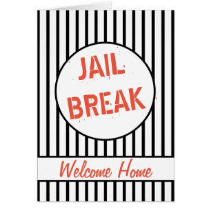 Jail Break Welcome Home Cards