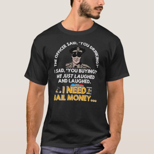 Jail Sarcastic Funny Cop Sarcasm Humor Joke Gag T_Shirt