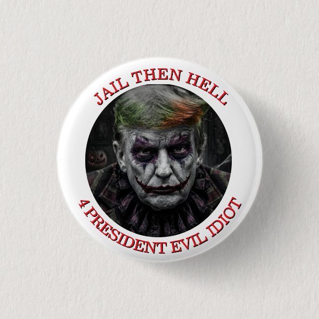 Jail Then Hell For Evil Idiot Trump Button (Front)
