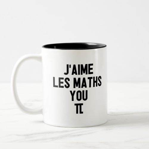 JAIME LES MATHS YOU_PI  prof cole Two_Tone Coffee Mug