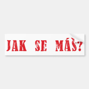Jak se máš?  Czech Greeting - Jak se mas? Bumper Sticker