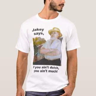 "Jakey Says" PA Dutch Design "If You Ain't Dutch Y T-Shirt