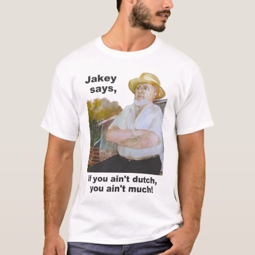 Jakey Says PA Dutch Design If You Aint Dutch Y T_Shirt