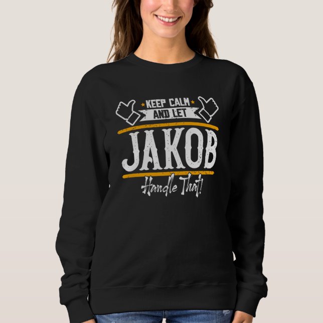 Jakob Keep Calm and let Jakob handle that  1 Sweatshirt (Front)