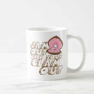 JAM OUT WITH YOUR CLAM OUT- COFFEE MUG