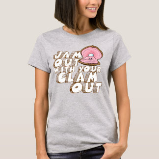 JAM OUT WITH YOUR CLAM OUT T-Shirt