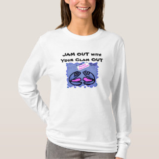JAM OUT with Your Clam OUT T-Shirt