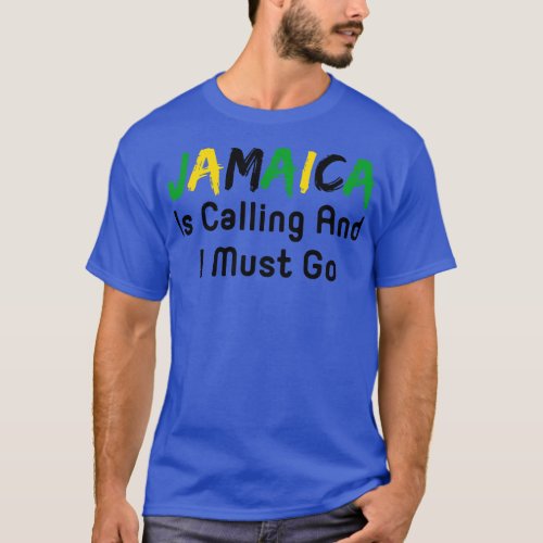 Jamaica Is Calling And I Must Go T_Shirt