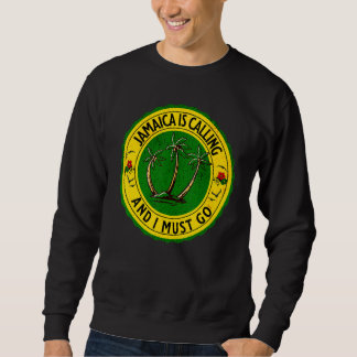 Jamaica Is Calling I Must Go Jamaican Jamaica 1 Sweatshirt