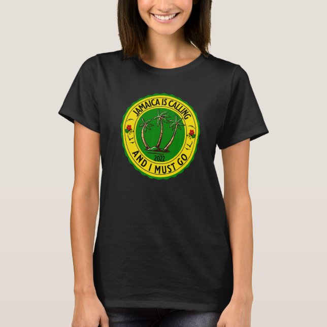 Jamaica Is Calling I Must Go Jamaican Jamaica 2022 T-Shirt (Front)