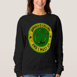 Jamaica Is Calling I Must Go Jamaican Jamaica Sweatshirt