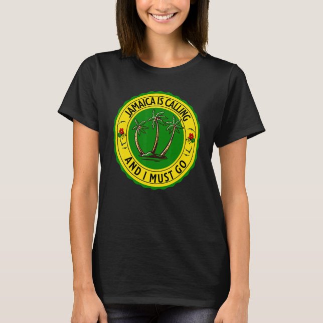 Jamaica Is Calling I Must Go Jamaican Jamaica T-Shirt (Front)