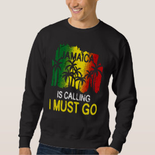 Jamaica Is Calling I Must Go Reunion Friend Family Sweatshirt