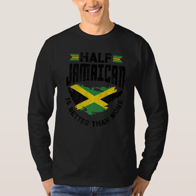 Jamaica Jamaican Flag Half Jamaican Is Better Than T-Shirt (Front)
