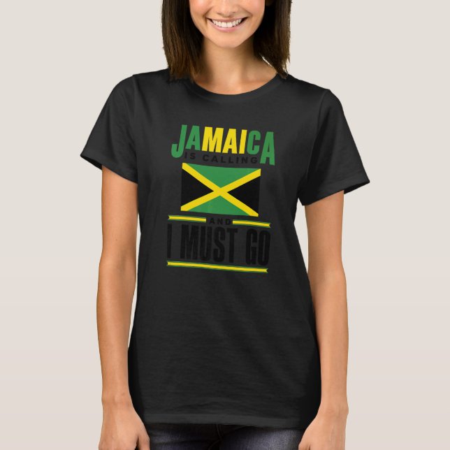 Jamaica Jamaican Flag Jamaica Is Calling And I Mus T-Shirt (Front)