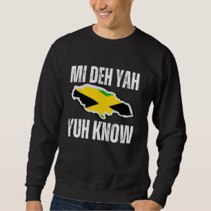 Jamaica Mi Deh Yah Yuh Know Jamaican Flag Country Sweatshirt