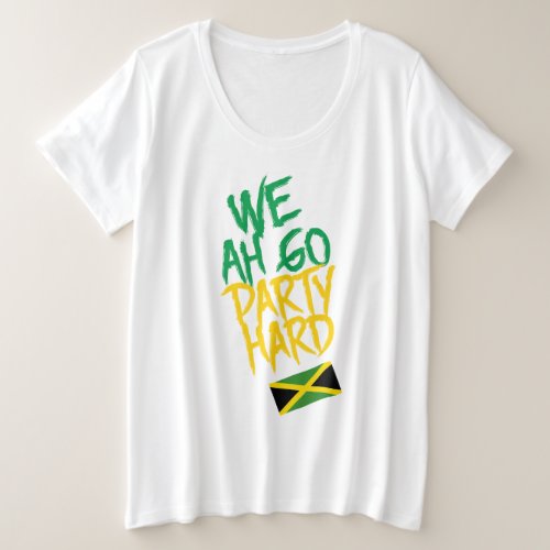 Jamaica We Ah Go Party Hard Jamaican Flag Plus Size T_Shirt