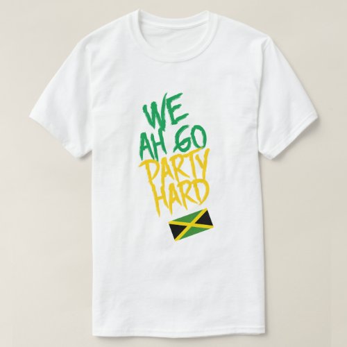 Jamaica We Ah Go Party Hard Jamaican Flag T_Shirt