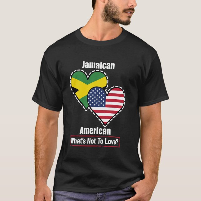 Jamaican American Heart Flags What's Not to Love T-Shirt (Front)