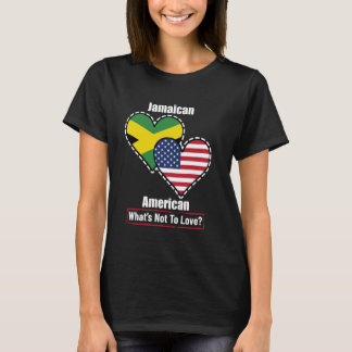 Jamaican American Heart Flags What's Not to Love T-Shirt