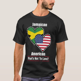 Jamaican American Heart Flags What's Not to Love T-Shirt