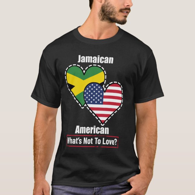 Jamaican American Heart Flags What's Not to Love T-Shirt (Front)
