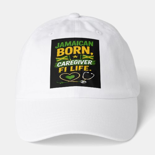 Jamaican Born Caregiver for Life  Hat