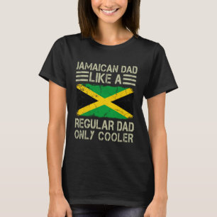 Jamaican Dad Like a Regular Dad Only Cooler  Dad T-Shirt
