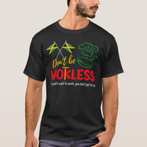 Jamaican Humor DONT BE WOKLESS Wotless T_Shirt