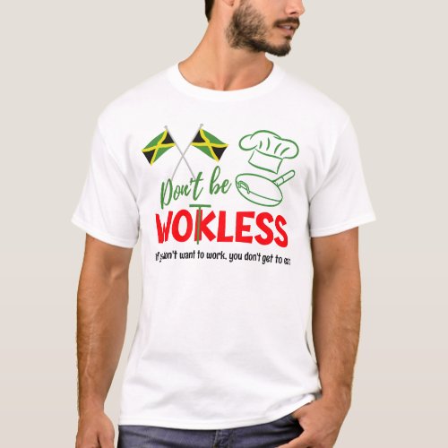 Jamaican Patois Humor DONT BE WOKLESS Wotless T_Shirt