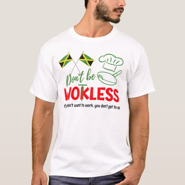 Jamaican Patois Humor DON'T BE WOKLESS (Wotless) T-Shirt (Front)
