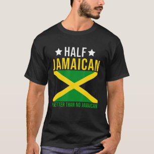 Jamaican Roots Half Jamaican Is Better Than No Jam T-Shirt
