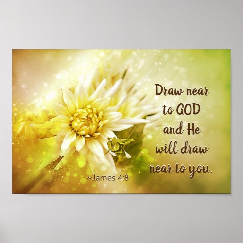 James 48 Draw near to God He will draw near you Poster