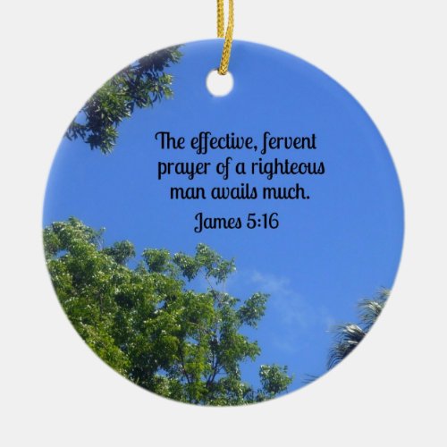 James 516 The effective fervent prayer Ceramic Ornament