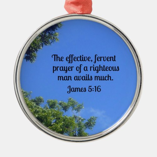 James 516 The effective fervent prayer Metal Ornament