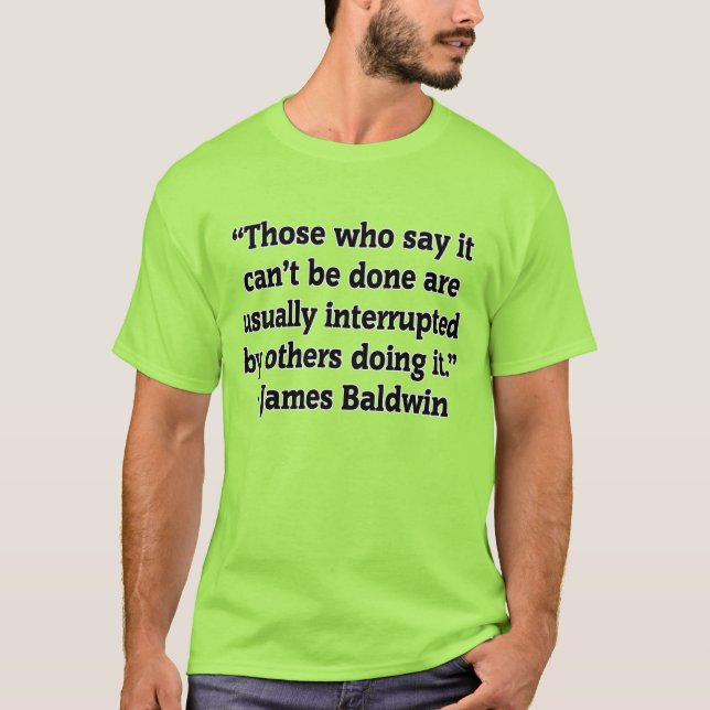 James Baldwin quote "Those who say..." T-Shirt (Front)