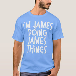James Doing James Things Funny Personalized Birthd T-Shirt