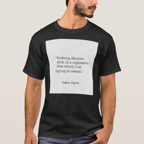 James Joyce quotHistory Stephen said is a nigh T_Shirt