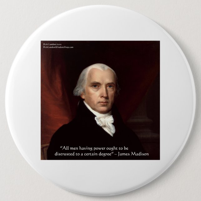 James Madison "Distrust Power" Wisdom Quote Gifts Pinback Button (Front)
