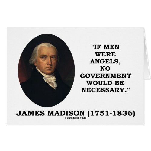 James Madison If Men Were Angels No Govt Would Be