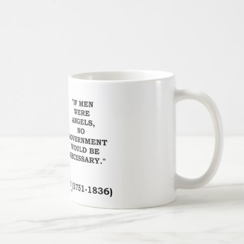 James Madison If Men Were Angels No Govt Would Be Coffee Mug