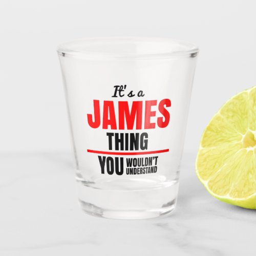James thing you wouldnt understand shot glass