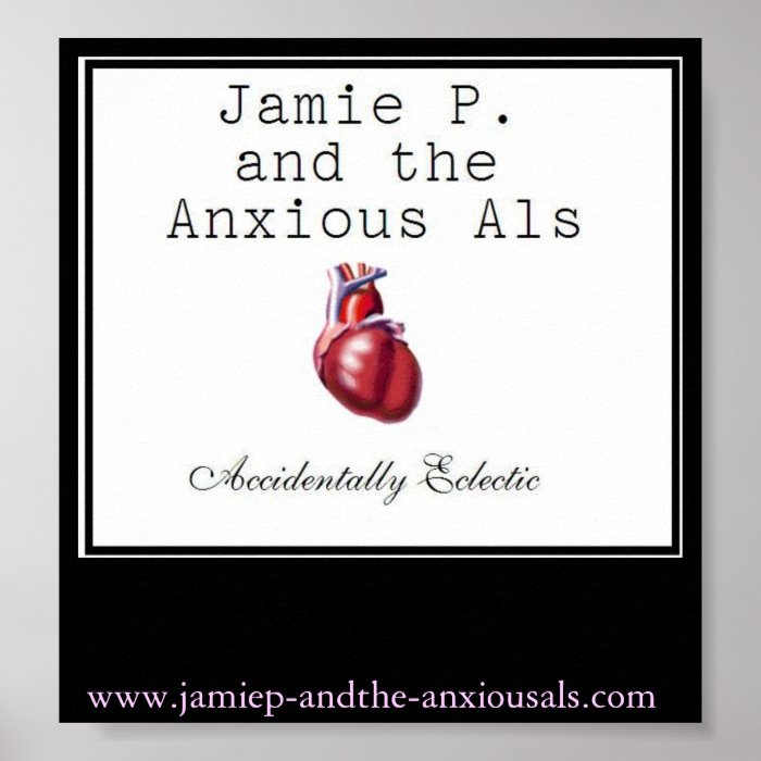 Jamie P. and the Anxious Als Accidentally Eclectic Posters