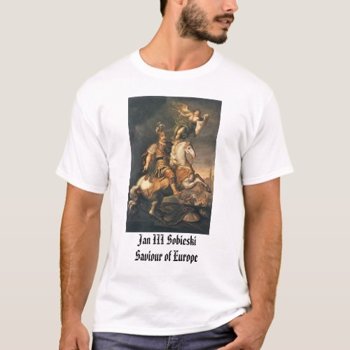 Jan III Sobieski Jan III SobieskiSaviour of Eu T_Shirt