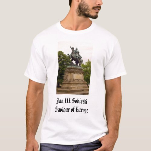 Jan III Sobieski Jan III SobieskiSaviour of Eu T_Shirt